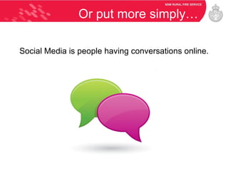 Or put more simply… Social Media is people having conversations online. 
