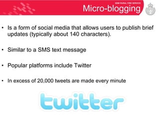 Micro-blogging Is a form of social media that allows users to publish brief updates (typically about 140 characters). Similar to a SMS text message Popular platforms include Twitter In excess of 20,000 tweets are made every minute 