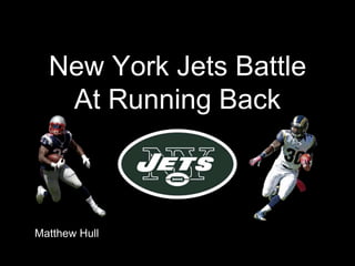 New York Jets Battle
At Running Back
Matthew Hull
 
