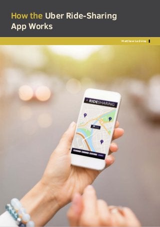 Matthew Ledvina 1
Matthew Ledvina
How the Uber Ride-Sharing
App Works
 