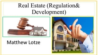 Real Estate (Regulation&
Development)
Matthew Lotze
 