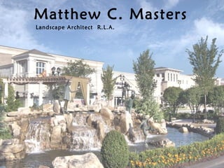 Matthew C. Masters
Landscape Architect R.L.A.

 