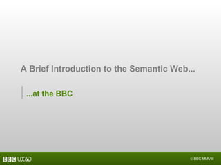 A Brief Introduction to the Semantic Web... ...at the BBC 