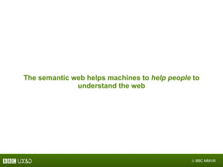 The semantic web helps machines to  help people  to understand the web 