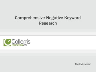Comprehensive Negative Keyword
Research
Matt Midwinter
 