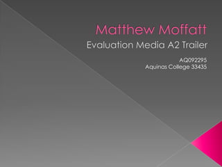 Matthew Moffatt  Evaluation Media A2 Trailer AQ092295 Aquinas College 33435 