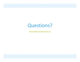 Questions?
Mnelson@HandsOnNetwork.org
 