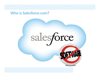Who is Salesforce.com?
Who is Salesforce.com?
 