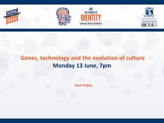 Matt Ridley
Genes, technology and the evolution of culture
Monday 13 June, 7pm
 