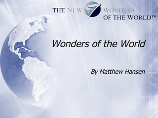 Wonders of the World By Matthew Hansen 