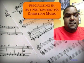 Photo by Calvin Matthews
https://flic.kr/p/dH9g7f
SPECIALIZING IN,
BUT NOT LIMITED TO,
CHRISTIAN MUSIC
 