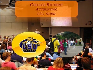 https://flic.kr/p/4ChW7
https://flic.kr/p/6VjpLR
COLLEGE STUDENT
ACCOUNTING
LSU, SUBR
 