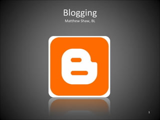 Blogging Matthew Shaw, BL 