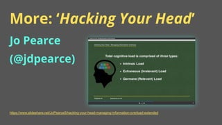 More: ‘Hacking Your Head’
37
Jo Pearce
(@jdpearce)
https://www.slideshare.net/JoPearce5/hacking-your-head-managing-informa...
