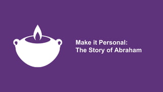Make it Personal:
The Story of Abraham
 