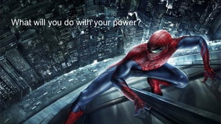 What will you do with your power?
 