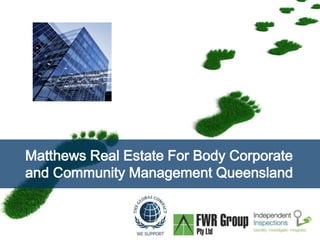 Matthews Real Estate For Body Corporate 
and Community Management Queensland 
Page  1 
 