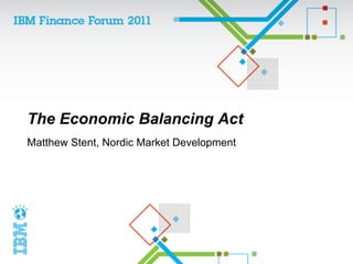 The Economic Balancing Act
Matthew Stent, Nordic Market Development
 