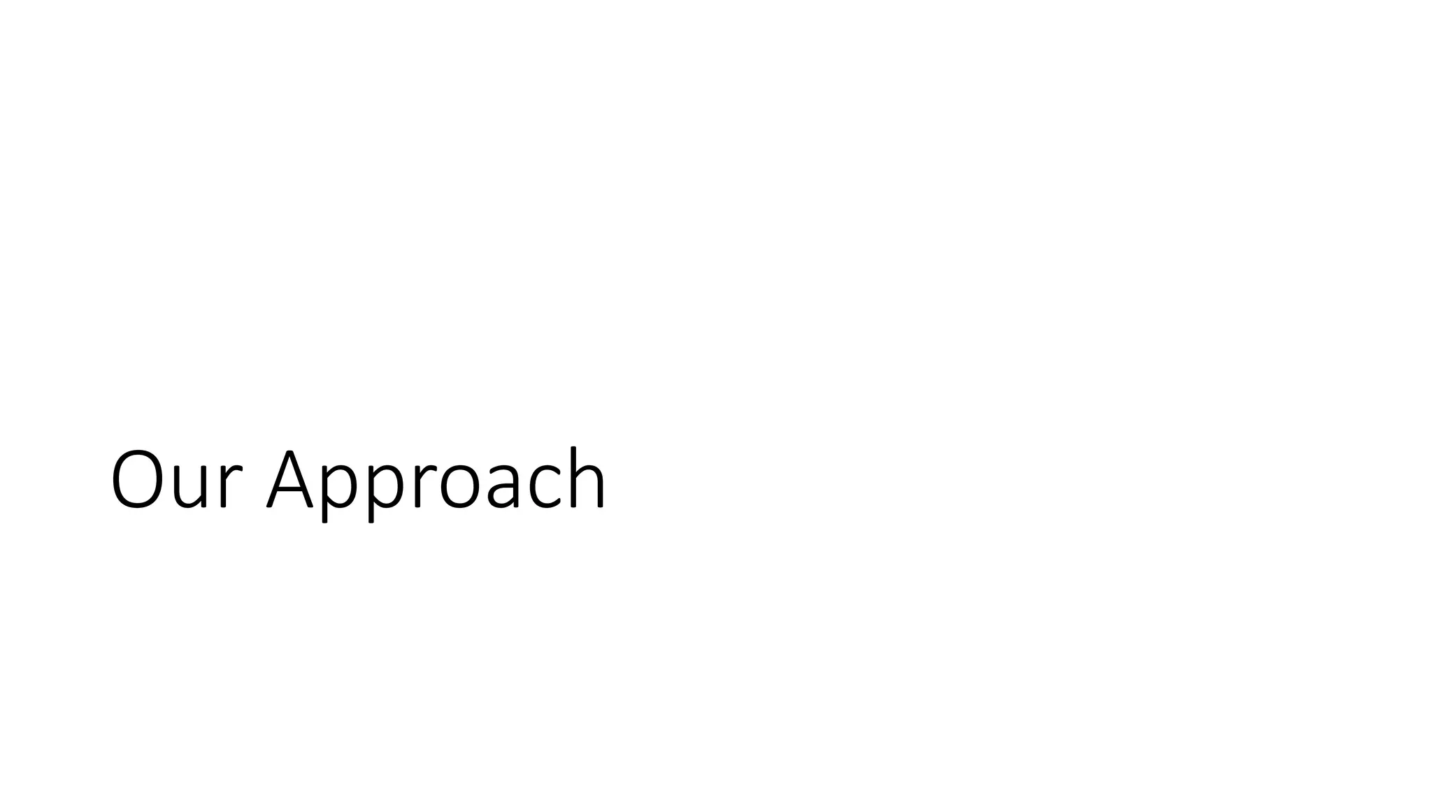 Our Approach
 