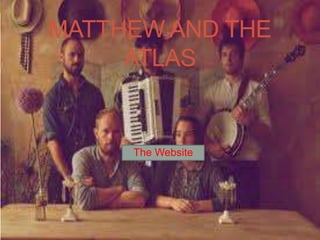 MATTHEW AND THE
     ATLAS


     The Website
 