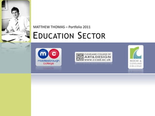 MATTHEW THOMAS – Portfolio 2011 EducationSector 