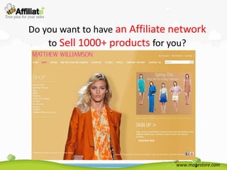 Do you want to have an Affiliate network
    to Sell 1000+ products for you?




                                 www.magestore.com
 