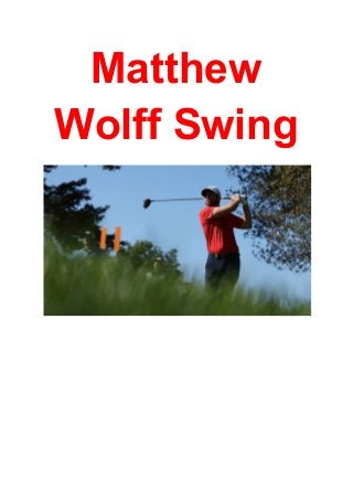 Matthew
Wolff Swing
 