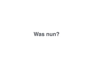 Was nun?
 