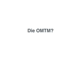 Die OMTM?
 