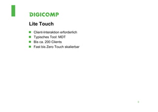 Lite Touch
n    Client-Interaktion erforderlich
n    Typisches Tool: MDT
n    Bis ca. 200 Clients
n    Fast bis Zero Touch skalierbar




                                        5
 