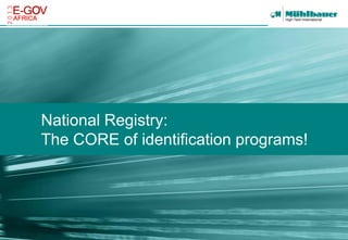021210 Mühlbauer Group
National Registry:
The CORE of identification programs!
 