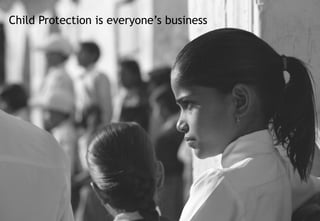 Child Protection is everyone’s business
 