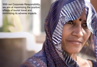 With our Corporate Responsibility,
we aim at maximizing the positive
effects of tourist travel and
minimizing its adverse impacts.
 