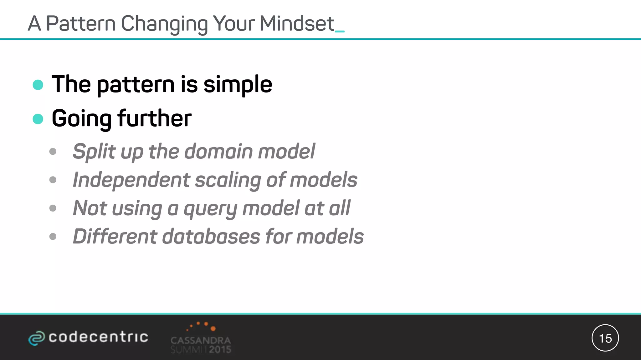 •The pattern is simple
•Going further
• Split up the domain model
• Independent scaling of models
• Not using a query model at all
• Different databases for models
A Pattern Changing Your Mindset_
15
 