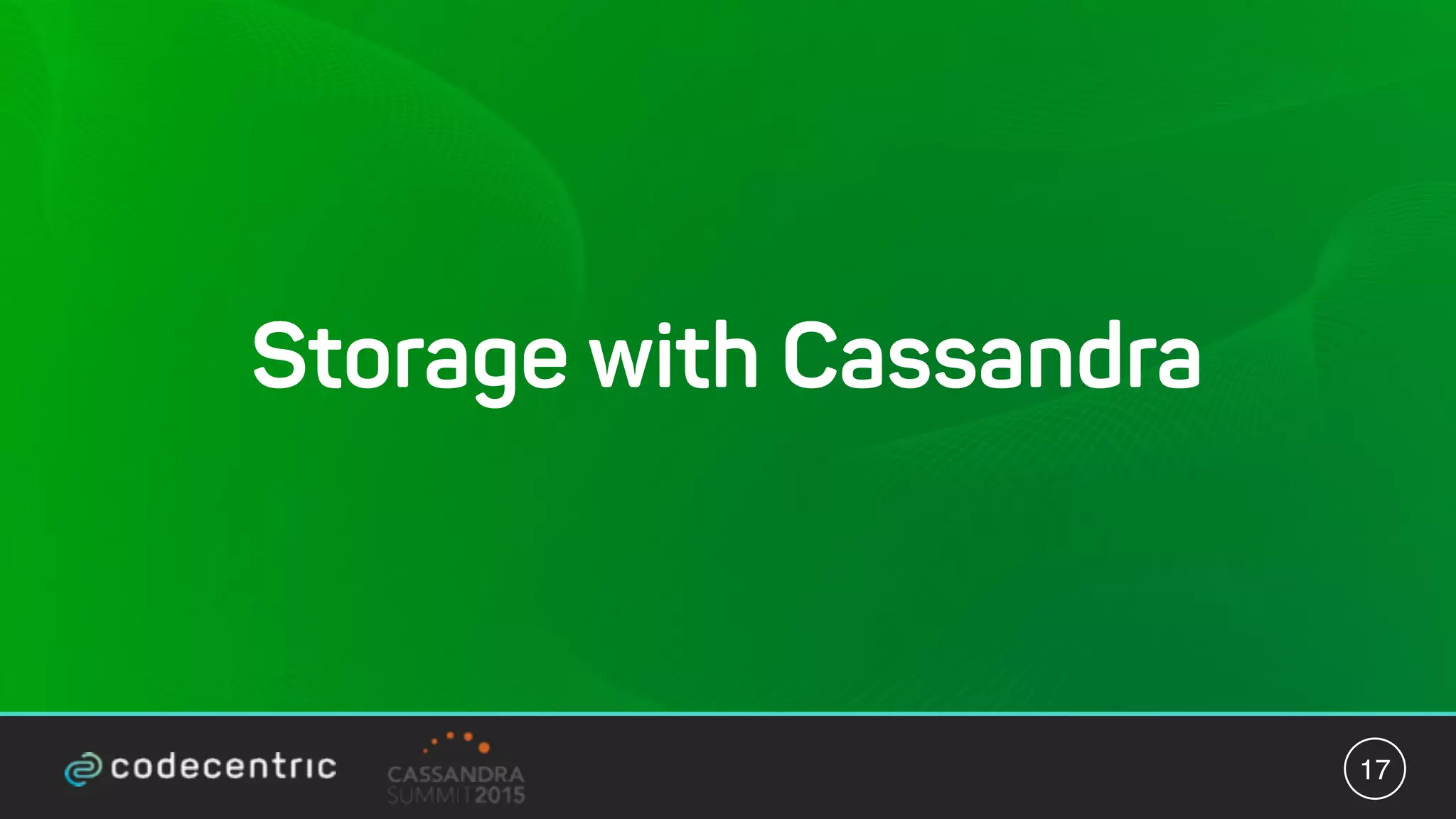 Storage with Cassandra
17
 