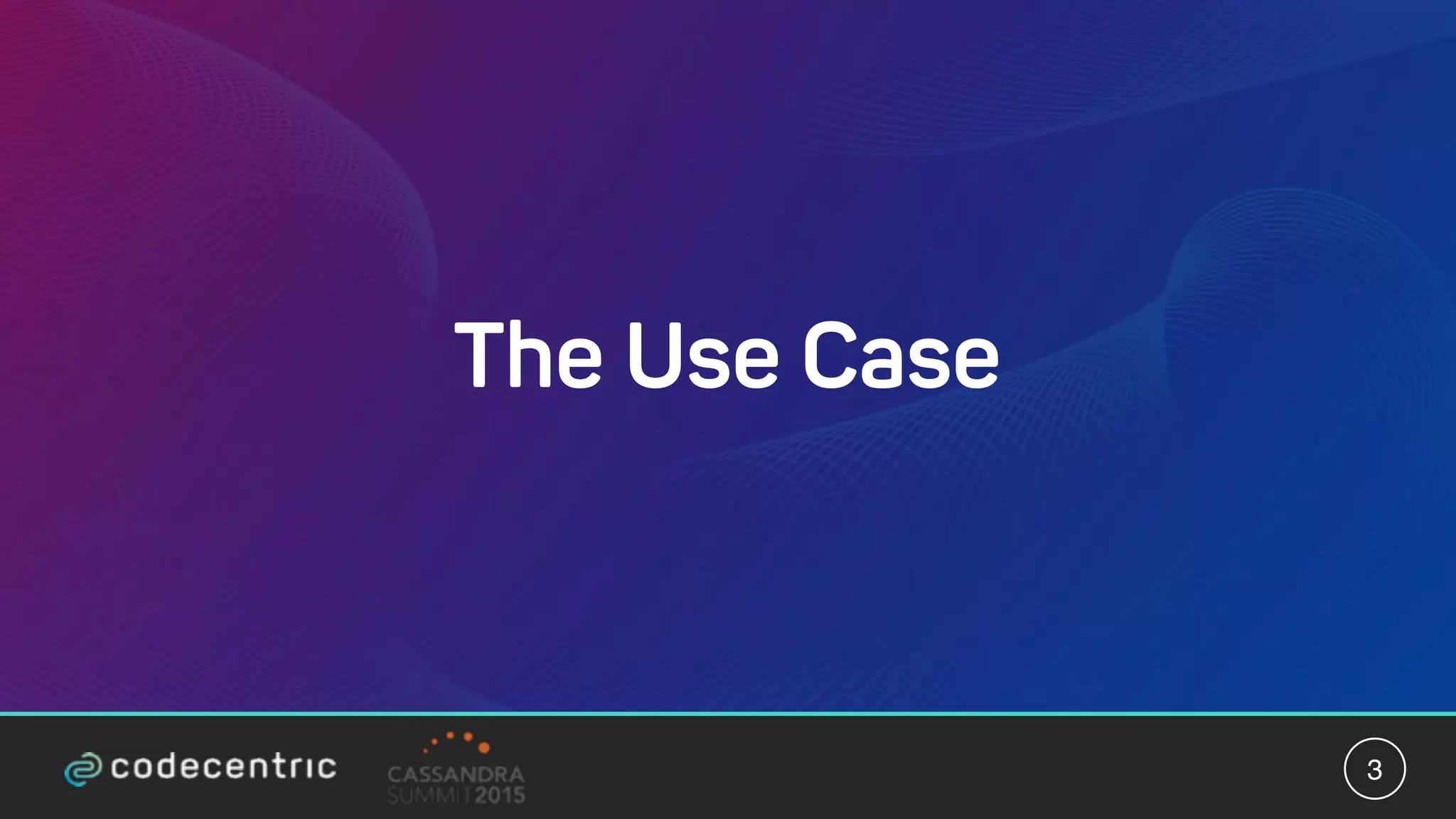 The Use Case
3
 