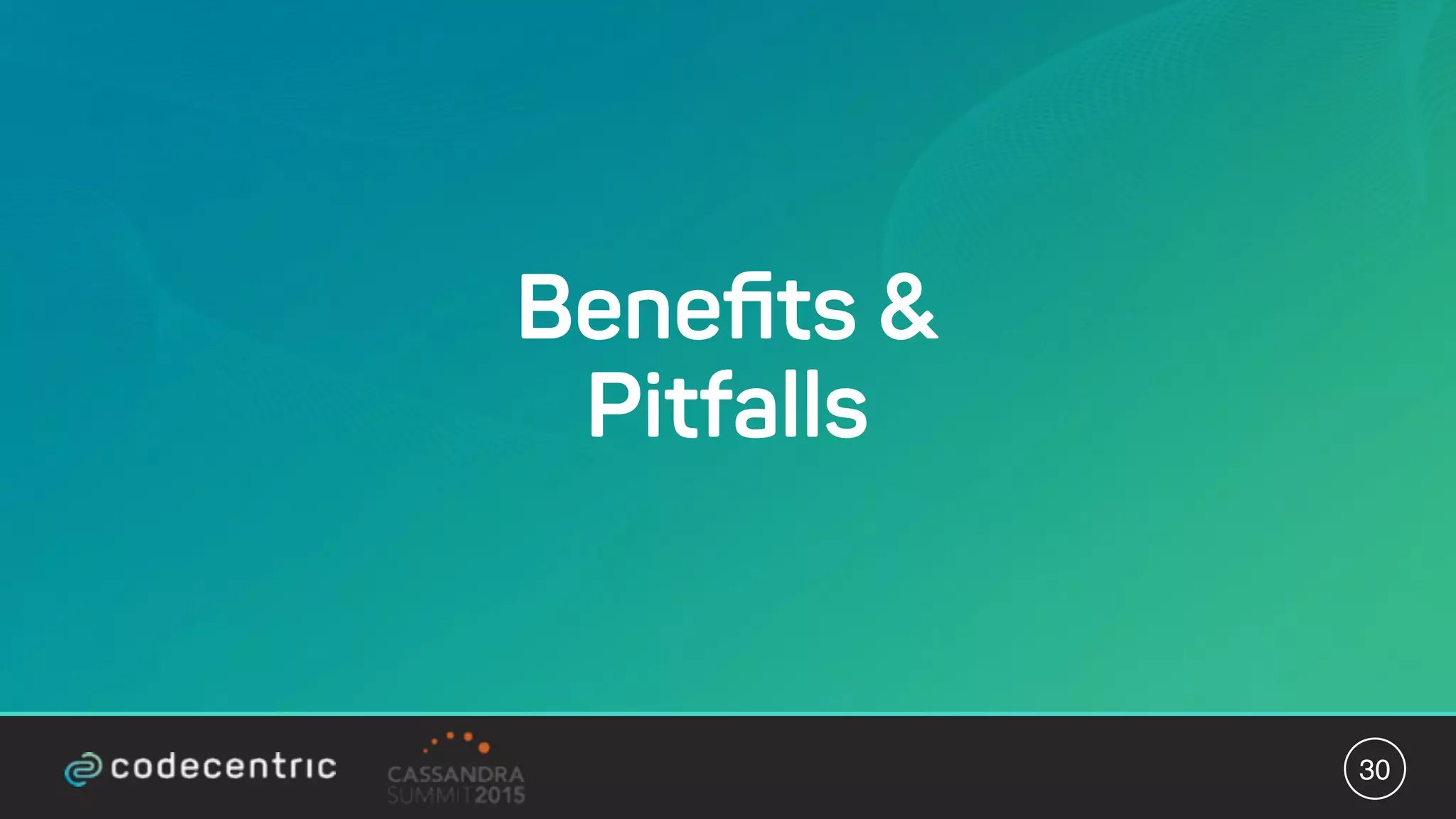 Beneﬁts &
Pitfalls
30
 