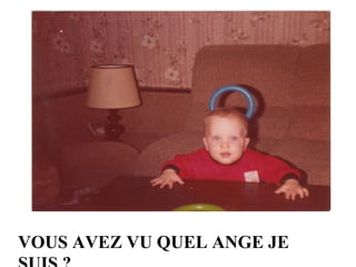 VOUS AVEZ VU QUEL ANGE JE SUIS ?