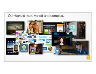 Our work is more varied and complex.
 