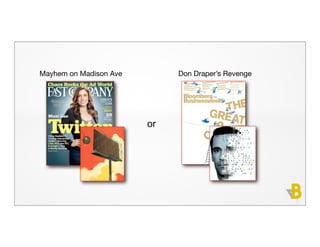 Mayhem on Madison Ave        Don Draper’s Revenge




                        or




                                                    2
 