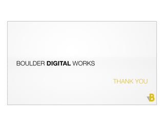 BOULDER DIGITAL WORKS

                        THANK YOU
 