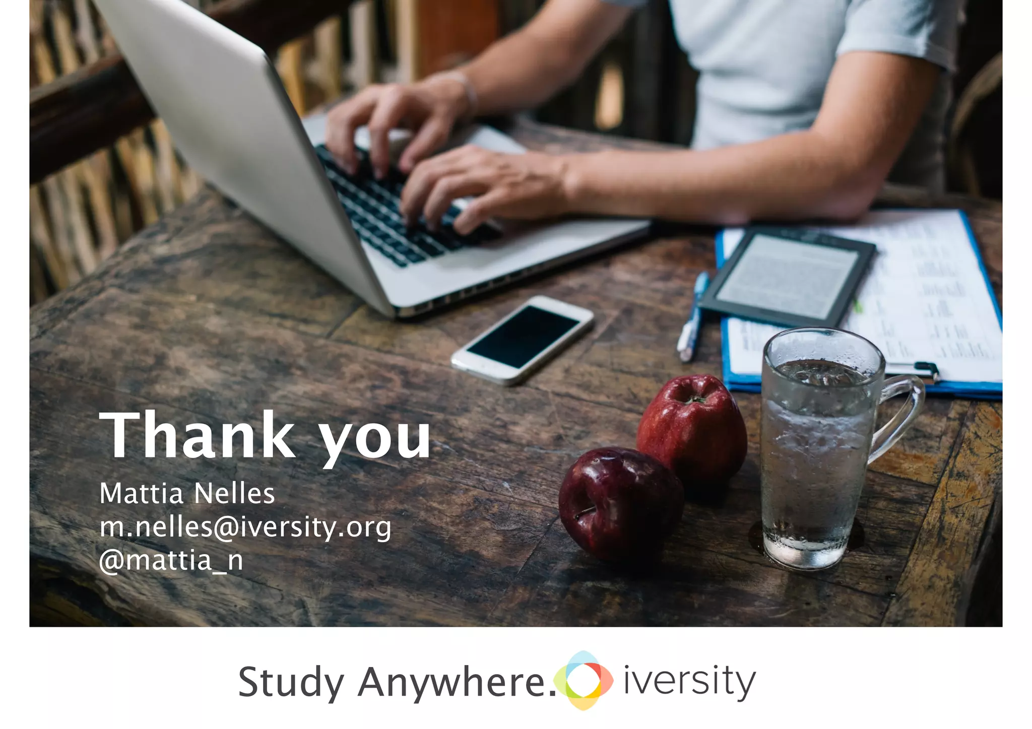 iversity – Study Anywhere
Thank you
Mattia Nelles
m.nelles@iversity.org
@mattia_n
Study Anywhere.
 
