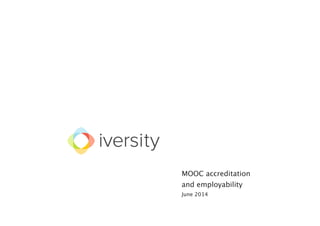 MOOC accreditation
and employability
June 2014
 