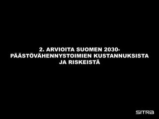 2. ARVIOITA SUOMEN 2030-
PÄÄSTÖVÄHENNYSTOIMIEN KUSTANNUKSISTA
JA RISKEISTÄ
 
