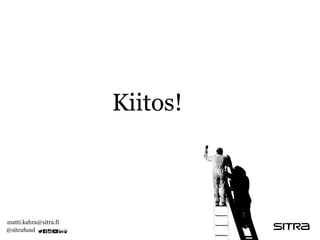 matti.kahra@sitra.fi
@sitrafund
Kiitos!
 