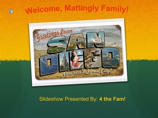 Slideshow Presented By:  4 the Fam! 