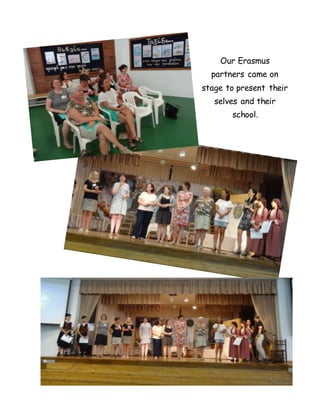 Our Erasmus
partners came on
stage to present their
selves and their
school.
 