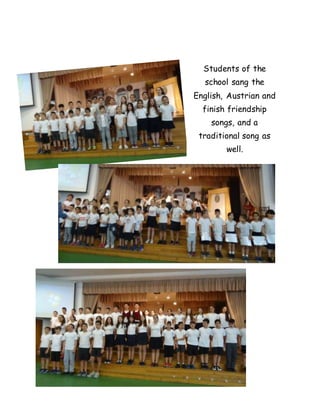 Students of the
school sang the
English, Austrian and
finish friendship
songs, and a
traditional song as
well.
 