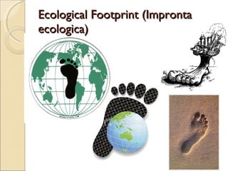 Ecological Footprint (Impronta ecologica) 