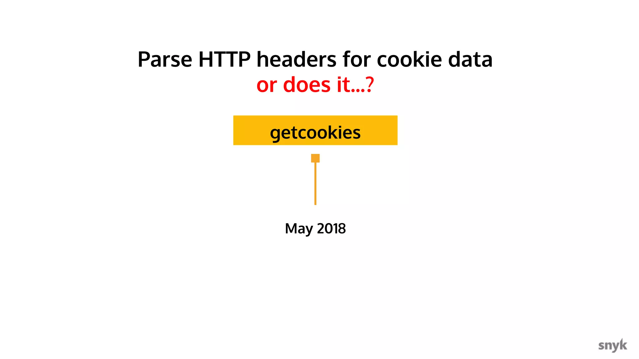 Snyk.io May 2018 getcookies Parse HTTP headers for cookie data or does it...? 